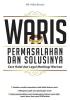 Waris: Permasalahan dan Solusinya: Cara Halal dan Legal Membagi Warisan